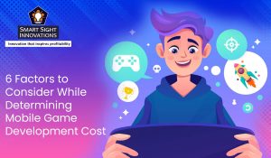 6 Factors to Consider While Determining Mobile Game Development Cost