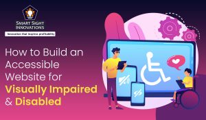 How to Build an Accessible Website for Visually Impaired & Disabled