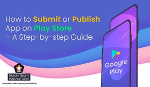 How to Submit or Publish App on Play Store – A Step-by-step Guide