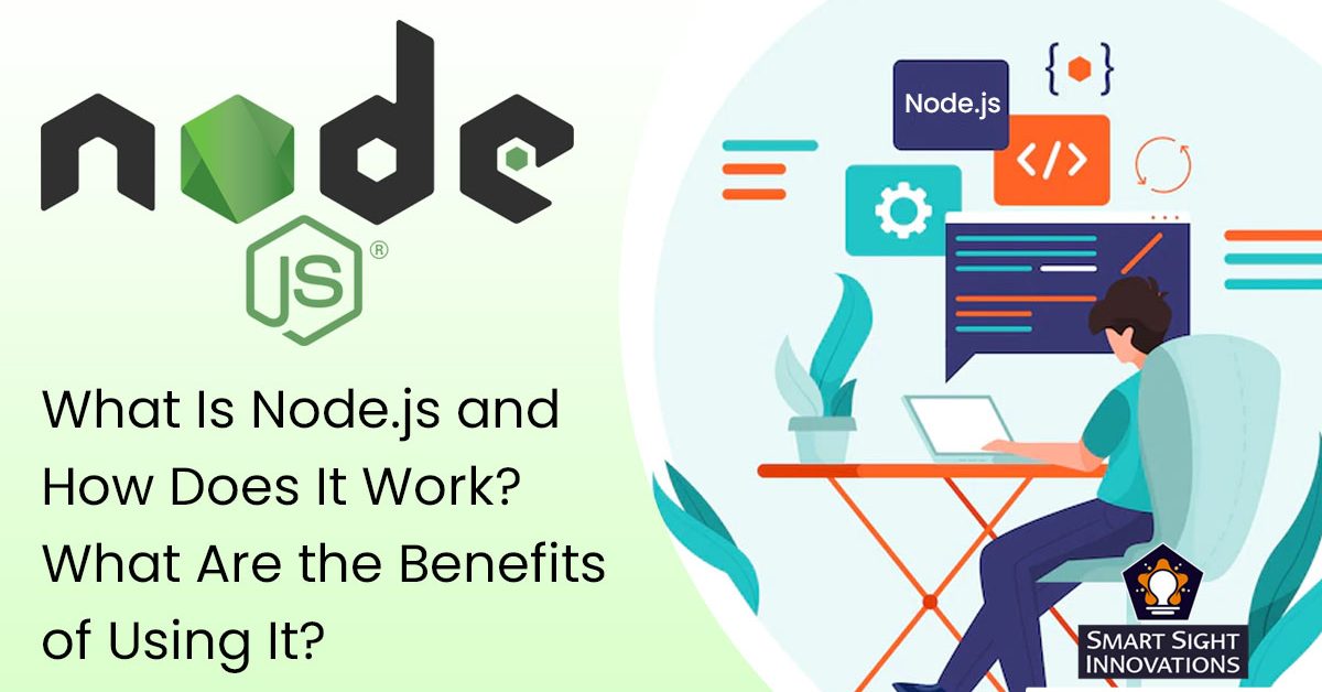 What Is Node.js and How Does It Work? What Are the Benefits of Using It ...