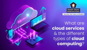 What are cloud services & the different types of cloud computing