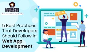 5 Best Practices That Developers Should Follow in Web App Development