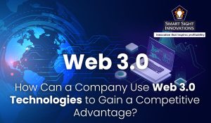 Company Use Web 3.0 Technologies to Gain a Competitive Advantage