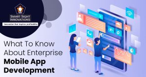 What To Know About Enterprise Mobile App Development