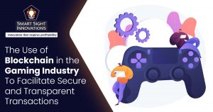 The Use of Blockchain in the Gaming Industry To Facilitate Secure and Transparent Transactions