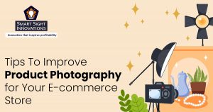Tips To Improve Product Photography for Your E-commerce Store