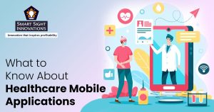What to Know About Healthcare Mobile Applications