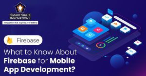 What to Know About Firebase for Mobile App Development
