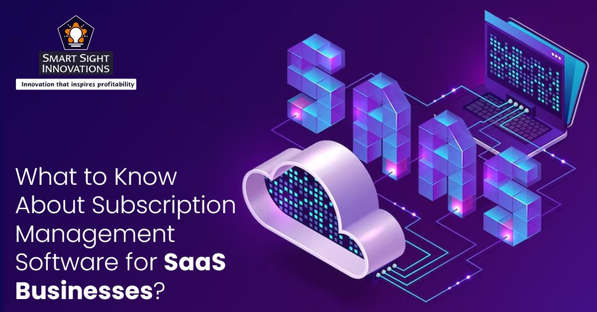 What to Know About Subscription Management Software for SaaS Businesses?