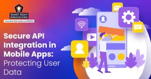 Secure API Integration in Mobile Apps - Protecting User Data