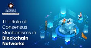 The Role of Consensus Mechanisms in Blockchain Networks