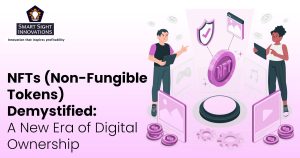 NFTs (Non-Fungible Tokens) Demystified: A New Era of Digital Ownership