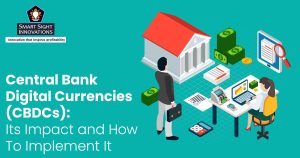 Central Bank Digital Currencies (CBDCs) - Its Impact and How To Implement It