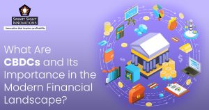 What Are CBDCs and Its Importance in the Modern Financial Landscape