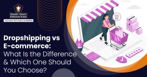Dropshipping vs E-commerce - What Is the Difference & Which One Should You Choose