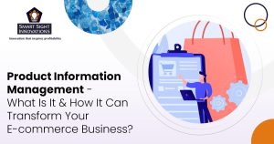 Product Information Management — What Is It & How It Can Transform Your E-commerce Business