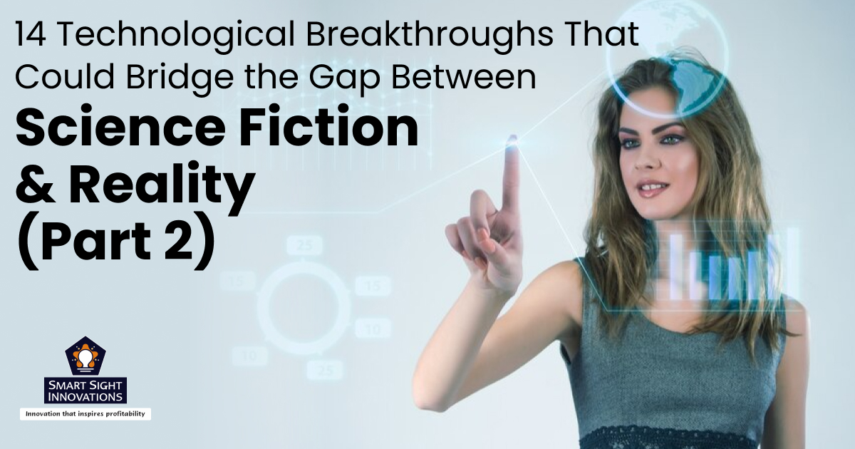 14 Technological Breakthroughs That Could Bridge the Gap Between Science Fiction & Reality (Part 2)