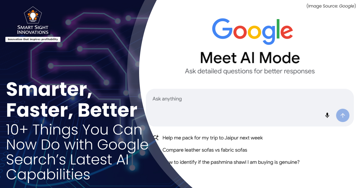 Smarter, Faster, Better: 10+ Things You Can Now Do with Google Search’s Latest AI Capabilities