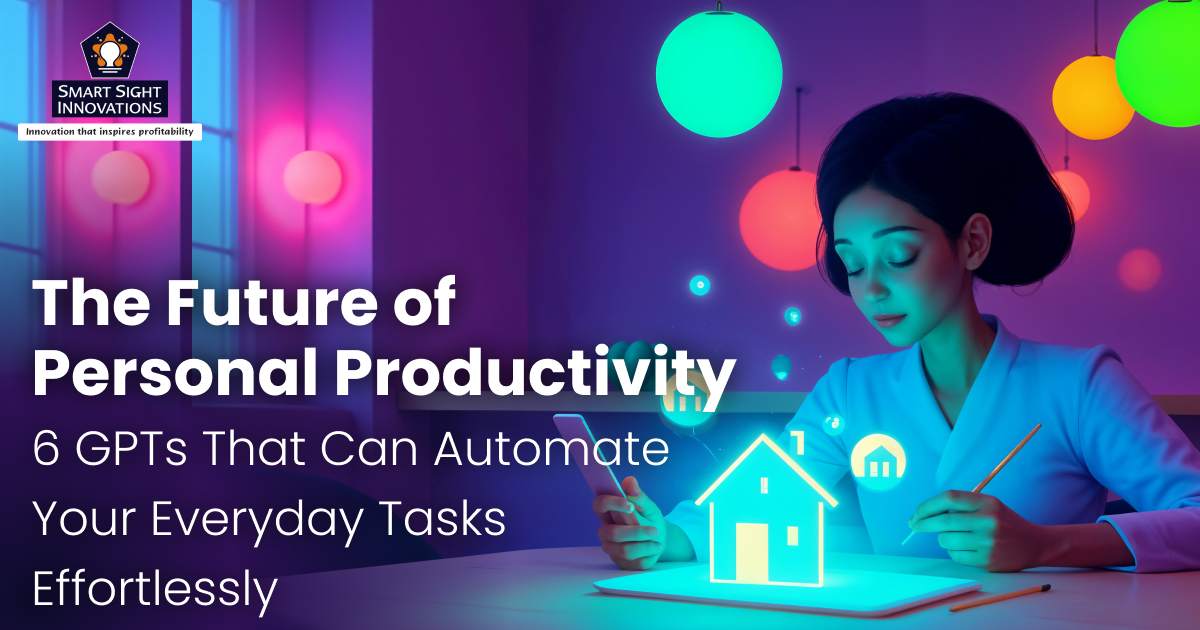The Future of Personal Productivity: 6 GPTs That Can Automate Your Everyday Tasks Effortlessly