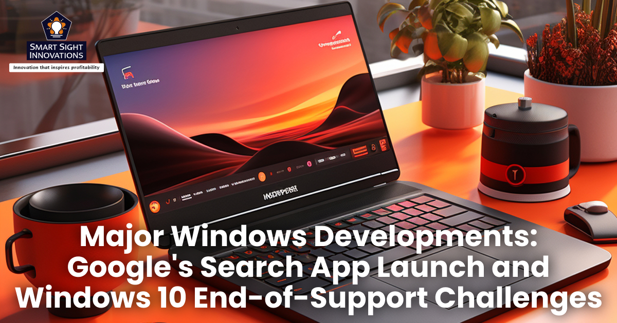 Major Windows Developments: Google's Search App Launch and Windows 10 End-of-Support Challenges
